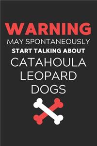 Warning May Spontaneously Start Talking About Catahoula Leopard Dogs