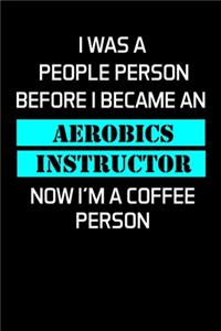I Was a People Person Before I Became an Aerobics Instructor Now I'm a Coffee Person