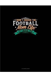 I Didn't Choose The Football Mom Life It Chose Me