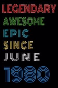 Legendary Awesome Epic Since June 1980 Notebook Birthday Gift For Women/Men/Boss/Coworkers/Colleagues/Students/Friends.