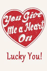 You Give Me A Heart On - Lucky You!