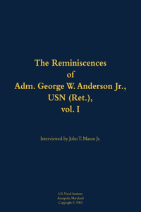 The Reminiscences of Adm. George W. Anderson Jr., USN (Ret.), vol. 1