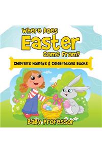 Where Does Easter Come From? Children's Holidays & Celebrations Books