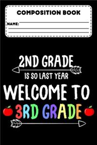 Composition Book 2nd Grade Is So Last Year Welcome To 3rd Grade