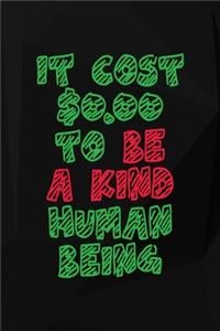 It Cost $0.00 To Be A Kind Human Being