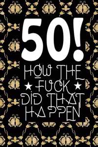 50! How The Fuck Did That Happen