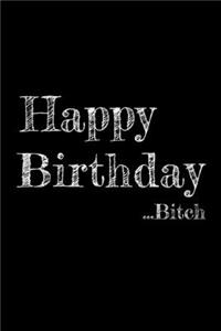 Happy Birthday...Bitch