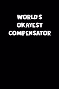 World's Okayest Compensator Notebook - Compensator Diary - Compensator Journal - Funny Gift for Compensator