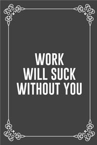 Work Will Suck Without You