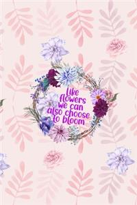 Like Flowers We Can Also Choose To Bloom