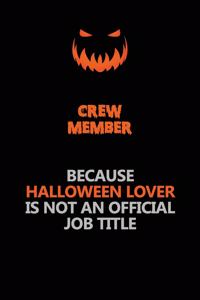 Crew Member Because Halloween Lover Is Not An Official Job Title