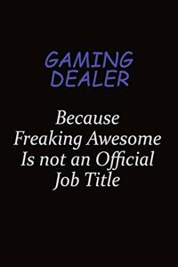 Gaming Dealer Because Freaking Awesome Is Not An Official Job Title
