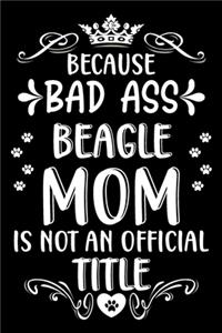 Because bad ass Beagle mom is not an official title