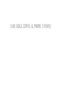 I Like Dogs Coffee & Maybe 3 People