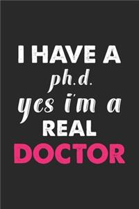 I have a p h. d. yes i'm a real doctor
