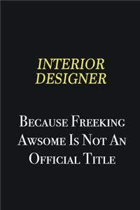 Interior Designer because freeking awsome is not an official title