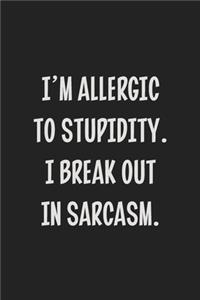 I'm Allergic to Stupidity. I Break Out in Sarcasm.