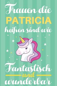 Notizbuch: Frauen Die Patricia Heißen Sind Wie Einhörner (120 linierte Seiten, Softcover) Tagebebuch, Reisetagebuch, Skizzenbuch Für Mama, Tochter, Beste Freun