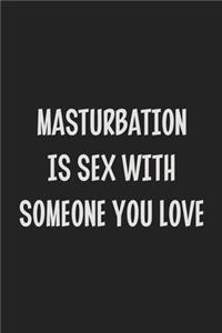 Masturbation Is Sex With Someone You Love