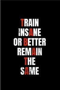 Train Insane Or Better Remain The Same