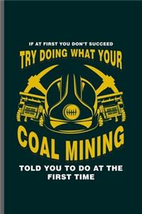 If at First you don't succeed try doing what your Coal Mining