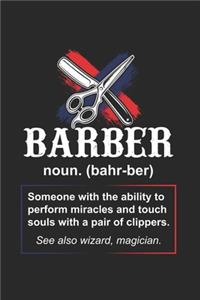 Barber noun. (bahr-ber) Someone with the ability to perform miracles...