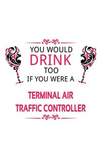 You Would Drink Too If You Were A Terminal Air Traffic Controller