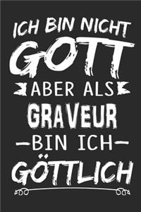 Ich bin nicht Gott aber als Graveur bin ich göttlich