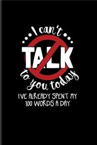 I Can't Talk To You Today I Have Already Spent My 100 Words A Day