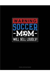 Warning! Soccer Mom Will Yell Loudly!