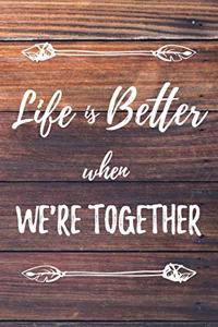 Life Is Better When We're Together