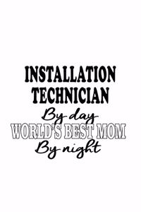 Installation Technician By Day World's Best Mom By Night