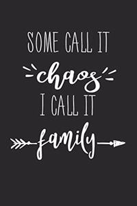 Some Call It Chaos We Call It Family