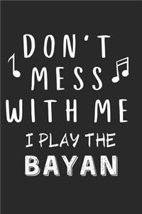 Don't mess with me I play the Bayan