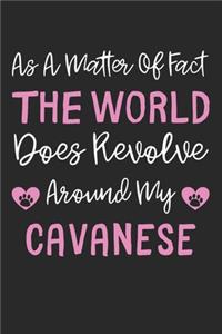 As A Matter Of Fact The World Does Revolve Around My Cavanese
