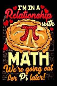 I'm In A Relationship With Math We're Going Out For Pi Later!