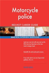 Motorcycle police RED-HOT Career Guide; 2542 REAL Interview Questions