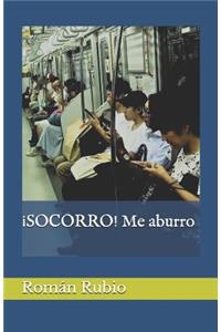 ¡SOCORRO! Me aburro