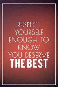 Respect Yourself Enough to Know You Deserve the Best