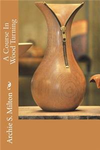 A Course In Wood Turning