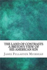 The Land of Contrasts A Briton's View of His American Kin