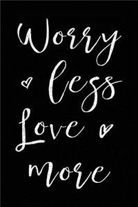 Worry Less Love More
