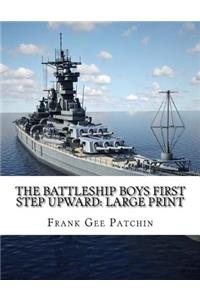 The Battleship Boys First Step Upward: Large Print