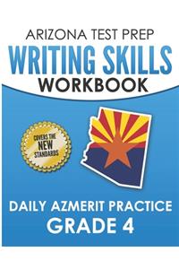 ARIZONA TEST PREP Writing Skills Workbook Daily AzMERIT Practice Grade 4