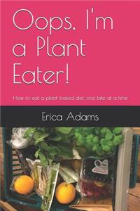 Oops, I'm a Plant Eater!