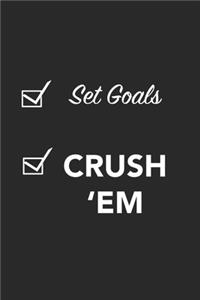 Set goals and Crush em