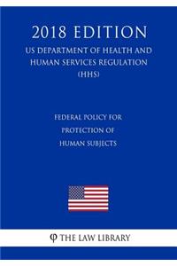 Federal Policy for Protection of Human Subjects (US Department of Health and Human Services Regulation) (HHS) (2018 Edition)