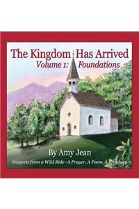 The Kingdom Has Arrived Volume 1 Foundations