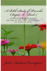 A Bible Study of Proverbs Chapter 16--Book 5