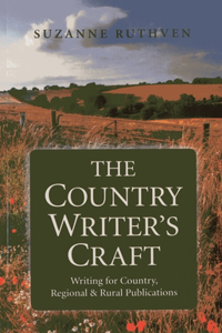 Country Writer`s Craft, The – Writing For Country, Regional & Rural Publications